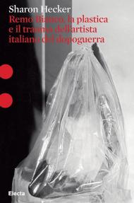 Remo Bianco, la plastica e il trauma dell'artista italiano del dopoguerra