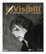 (in)Visibili. Le pioniere del cinema-(in)Visible women. Pioneers of cinema. Ediz. a colori