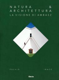 Natura & Architettura. La visione di Ambasz