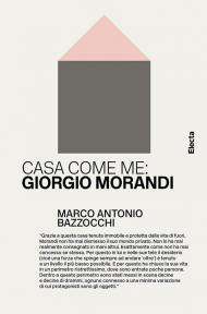 Casa come me: Giorgio Morandi. Ediz. illustrata