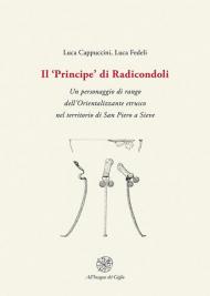 Il «Principe» di Radicondoli. Un personaggio di rango dell'Orientalizzante etrusco nel territorio di San Piero a Sieve