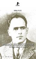 Franz Jägerstätter. Un fulgido esempio in tempi bui