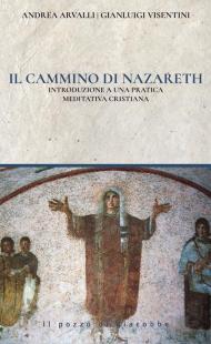 Il cammino di Nazareth. Introduzione a una pratica meditativa cristiana