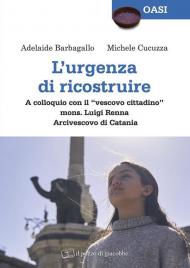 l'Urgenza di ricostruire. A colloquio con il «vescovo cittadino» mons. Luigi Renna Arcivescovo di Catania