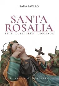 Santa Rosalia. Fede dubbi riti leggenda