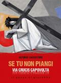 Se tu non piangi... Via Crucis capovolta