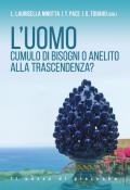 L'uomo. Cumulo di bisogni o anelito alla trascendenza?