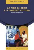 La fine di Gesù e il nostro futuro. Teologia popolare. Vol. 3