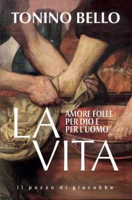 La vita. Amore folle per Dio e per l'uomo