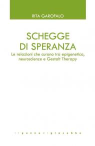 Schegge di speranza. Le relazioni che curano tra epigenetica, neuroscienze e Gestalt Therapy