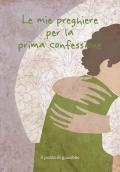 Le mie preghiere per la prima confessione. Ediz. illustrata