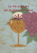 Le mie preghiere per la prima comunione. Ediz. illustrata