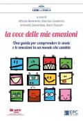 La voce delle mie emozioni. Una guida per comprendere le ansie e le emozioni in un mondo che cambia