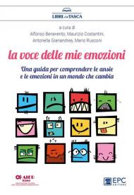 La voce delle mie emozioni. Una guida per comprendere le ansie e le emozioni in un mondo che cambia