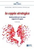 La coppia strategica. Guida pratica per un sano rapporto di coppia. Nuova ediz.