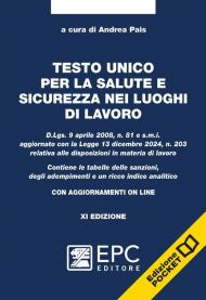 Testo unico per la salute e sicurezza nei luoghi di lavoro. D.Lgs. 9 aprile 2008, n. 81 e s.m.i. aggiornato con la Legge 13 dicembre 2024, n. 203 ... Nuova ediz. Con aggiornamento online