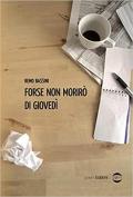 Forse non morirò di giovedì