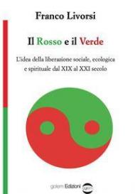 Il rosso e il verde. L'idea della liberazione sociale, ecologica e spirituale dal XIX al XXI secolo