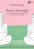 Pasticci di famiglia. Se pensi che sia difficile essere adolescente, prova a essere sua madre