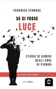 Se ci fosse luce. Storie di uomini negli anni di Piombo