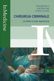 Chirurgia criminale. La follia in sala operatoria