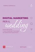 Digital Marketing per il wedding. Come dominare i nuovi media per il successo nel settore del matrimonio
