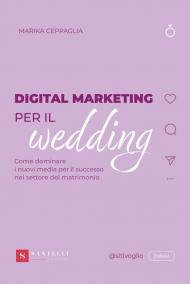 Digital Marketing per il wedding. Come dominare i nuovi media per il successo nel settore del matrimonio