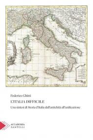 L'Italia difficile. Una sintesi di storia d'Italia dall'antichità all'unificazione