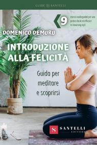 Introduzione alla felicità. Guida per meditare e scoprirsi