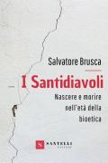 I santidiavoli. Nascere e morire nell'età della bioetica