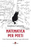 Matematica per poeti. Come l'astrazione illumina il regno della mente