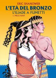 L'età del bronzo. L'Iliade a fumetti. Vol. 1: Mille navi