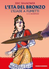 L'età del bronzo. L'Iliade a fumetti. Vol. 2: Il sacrificio