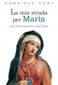 La mia strada per Maria. Diario di una conversione