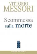 Scommessa sulla morte. La proposta cristiana: illusione o speranza?