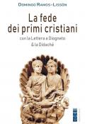 La fede dei primi cristiani. Con la «Lettera a Diogneto» & la «Didaché»