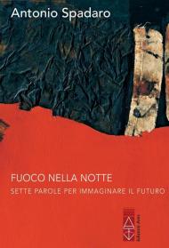 Fuoco nella notte. Sette parole per immaginare il futuro