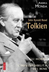 John Ronald Reuel Tolkien. Gli hobbit & l'imprevedibilità del bene