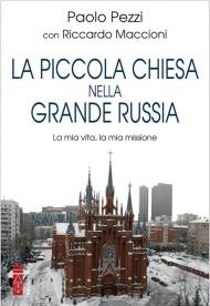 La piccola Chiesa nella grande Russia. La mia vita, la mia missione