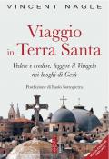 Viaggio in Terra Santa. Vedere e credere: leggere il Vangelo nei luoghi di Gesù