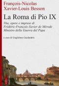 La Roma di Pio IX. Vita, opere e imprese di Frédéric-François-Xavier de Mérode. Ministro della guerra del Papa
