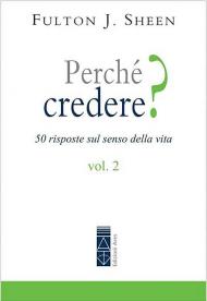 Perché credere? 50 risposte sul senso della vita. Vol. 2