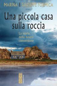 Una piccola casa sulla roccia. La storia della nostra conversione