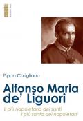 Alfonso Maria de' Liguori. Il più napoletano dei santi, il più santo dei napoletani