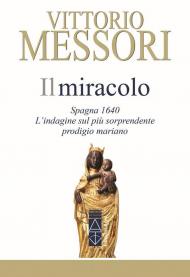 Il miracolo. Spagna, 1640. L'indagine sul più sorprendente prodigio mariano