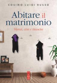 Abitare il matrimonio. Silenzi, crisi e rinascite