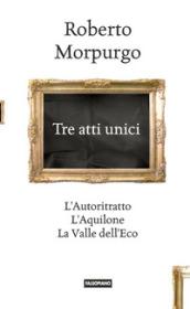 Tre atti unici. L'autoritratto, L'aquilone, La valle dell'eco