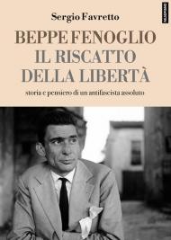 Beppe Fenoglio. Il riscatto della libertà