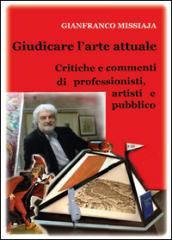 Giudicare l'arte attuale. Critiche e commenti di professionisti, artisti e pubblico. Ediz. illustrata