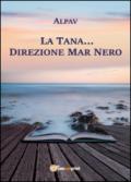 La Tana... direzione Mar Nero